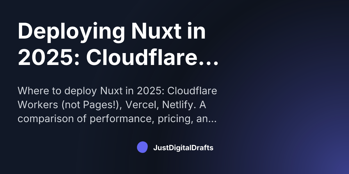 Deploying Nuxt in 2025: Cloudflare Workers vs Vercel vs Netlify ...